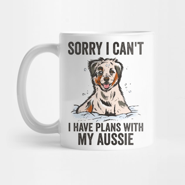 Sorry Cant I Have Plans With My Aussie Dog by Visual Vibes